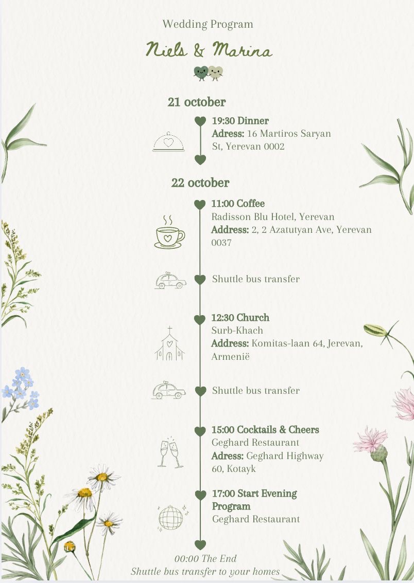 Wedding Program: 21 October, dinner at 19:30 at 16 Martiros Saryan Street, Yerevan. 22 October, coffee at 11:00 at Radisson Blu Hotel, Yerevan, with shuttle bus transfer; church at 12:30 at Surb-Khach, with shuttle bus transfer; cocktails and cheers at 15:00 at Geghard Restaurant; evening program from 17:00 at Geghard Restaurant. 00:00, the end, with shuttle bus transfer to your homes.